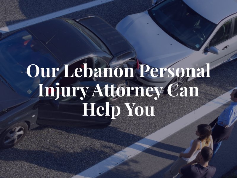 Our Lebanon Personal Injury Attorney Can Help You